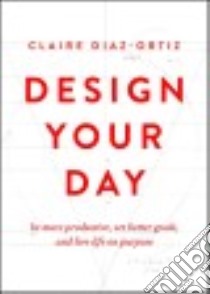 Design Your Day libro in lingua di Diaz-ortiz Claire