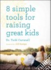 8 Simple Tools for Raising Great Kids libro in lingua di Cartmell Todd