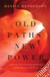 Old Paths, New Power libro in lingua di Henderson Daniel, Lutzer Erwin W. (FRW)