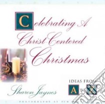 Celebrating a Christ-Centered Christmas libro in lingua di Jaynes Sharon, Olive Tim (PHT), Whitmer Jim (PHT)