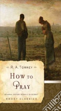How to Pray libro in lingua di Torrey R. A., de Rosset Rosalie (EDT)