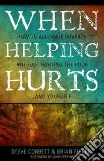 When Helping Hurts libro in lingua di Corbett Steve, Fikkert Brian, Perkins John (FRW)