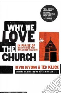 Why We Love the Church libro in lingua di Deyoung Kevin, Kluck Ted