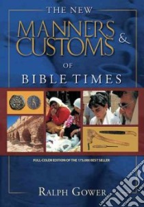 The New Manners & Customs of Bible Times libro in lingua di Gower Ralph
