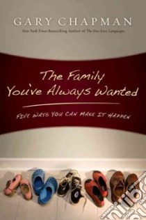 The Family You've Always Wanted libro in lingua di Chapman Gary D., Chapman Derek