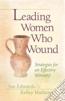 Leading Women Who Wound libro in lingua di Edwards Sue, Mathews Kelley