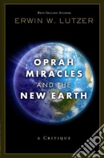 Oprah, Miracles, and the New Earth libro in lingua di Lutzer Erwin W.