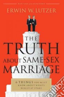 The Truth About Same-Sex Marriage libro in lingua di Lutzer Erwin W.