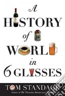 A History of the World in 6 Glasses libro in lingua di Standage Tom