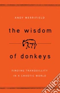 The Wisdom of Donkeys libro in lingua di Merrifield Andy