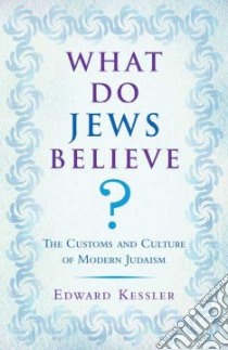 What Do Jews Believe? libro in lingua di Kessler Edward