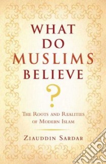 What Do Muslims Believe? libro in lingua di Sardar Ziauddin