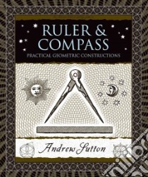 Ruler and Compass libro in lingua di Sutton Andrew