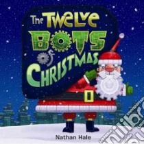 The Twelve Bots of Christmas libro in lingua di Hale Nathan