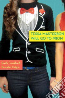 Tessa Masterson Will Go to Prom libro in lingua di Franklin Emily, Halpin Brendan