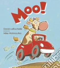 Moo! libro in lingua di Larochelle David, Wohnoutka Mike (ILT)