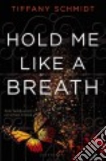 Hold Me Like a Breath libro in lingua di Schmidt Tiffany