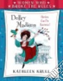 Dolley Madison libro in lingua di Krull Kathleen, Johnson Steve (ILT), Fancher Lou (ILT)
