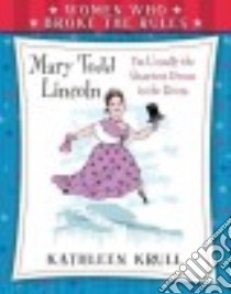 Mary Todd Lincoln libro in lingua di Krull Kathleen, Baddeley Elizabeth (ILT)