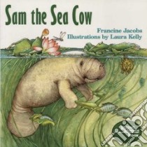 Sam the Sea Cow libro in lingua di Jacobs Francine, Kelly Laura