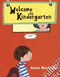 Welcome to Kindergarten libro in lingua di Rockwell Anne F., Halsey Megan (ILT)