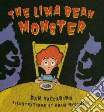 The Lima Bean Monster libro in lingua di Yaccarino Dan, McCauley Adam (ILT)