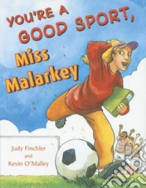 You're a Good Sport, Miss Malarkey libro in lingua di Finchler Judy, O'Malley Kevin, O'Malley Kevin (ILT)