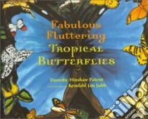 Fabulous Fluttering Tropical Butterflies libro in lingua di Patent Dorothy Hinshaw, Jubb Kendahl Jan (ILT)