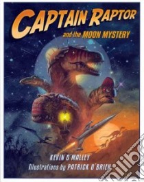 Captain Raptor and the Moon Mystery libro in lingua di O'Malley Kevin, O'Brien Patrick (ILT)