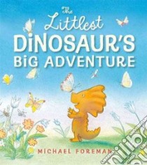 The Littlest Dinosaur's Big Adventure libro in lingua di Foreman Michael