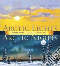 Arctic Lights, Arctic Nights libro in lingua di Miller Debbie S., Zyle Jon Van