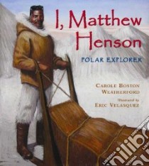 I, Matthew Henson libro in lingua di Weatherford Carole Boston, Velasquez Eric