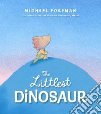 The Littlest Dinosaur libro in lingua di Foreman Michael