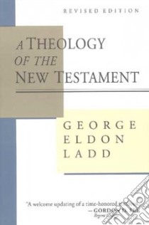 A Theology of the New Testament libro in lingua di Ladd George Eldon, Hagner Donald A. (EDT)