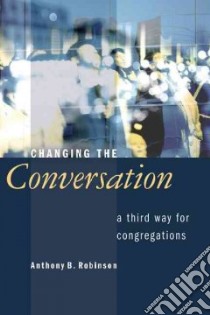 Changing the Conversation libro in lingua di Robinson Anthony B.