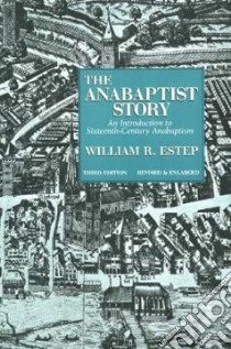 The Anabaptist Story libro in lingua di Estep William Roscoe