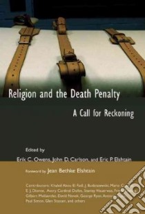 Religion and the Death Penalty libro in lingua di Owens Erik C. (EDT), Carlson John D. (EDT), Elshtain Eric P. (EDT), Budziszewski Mario Cuomo (CON), Dionne E. J. (CON)