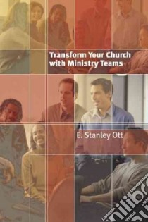 Transform Your Church With Ministry Teams libro in lingua di Ott E. Stanley