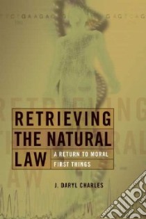Retrieving the Natural Law libro in lingua di Charles J. Daryl