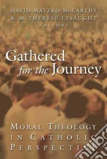 Gathered for the Journey libro in lingua di McCarthy David Matzko (EDT), Lysaught M. Therese (EDT)