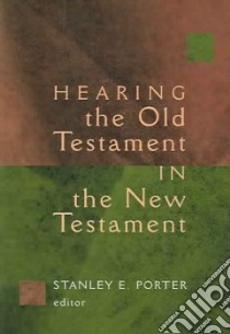 Hearing the Old Testament in the New Testament libro in lingua di Porter Stanley E. (EDT)