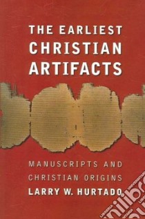The Earliest Christian Artifacts libro in lingua di Hurtado Larry W.
