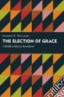 The Election of Grace libro in lingua di Williams Stephen N.