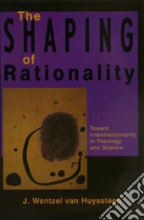 The Shaping of Rationality libro in lingua di van Huyssteen J. Wentzel