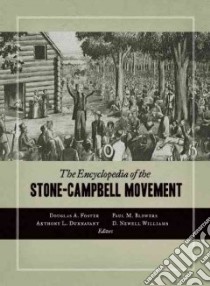 The Encyclopedia of the Stone-Campbell Movement libro in lingua di Foster Douglas A. (EDT), Blowers Paul M. (EDT), Dunnavant Anthony L. (EDT), Williams D. Newell (EDT)