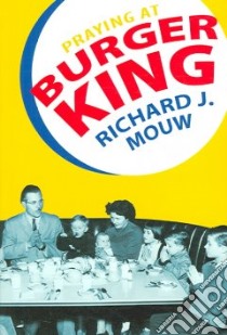 Praying at Burger King libro in lingua di Mouw Richard J.