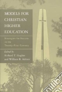 Models for Christian Higher Education libro in lingua di Richard T. Hughes