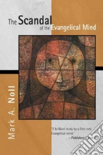 The Scandal of the Evangelical Mind libro in lingua di Noll Mark A.