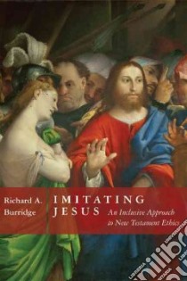 Imitating Jesus libro in lingua di Burridge Richard A.