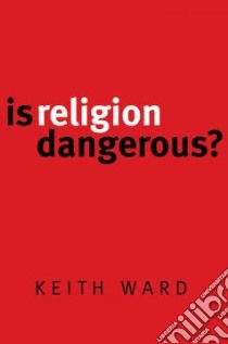 Is Religion Dangerous? libro in lingua di Ward Keith